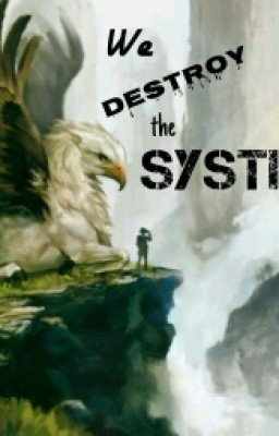We destroy the system