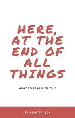 here, at the end of all things