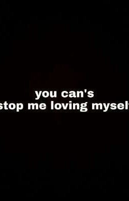 You can's stop me loving myself