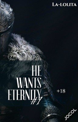 He wants eternity. Книга #1
