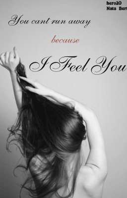 I feel you || Я чувствую тебя