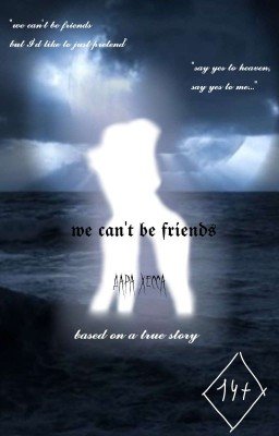 we can't be friends