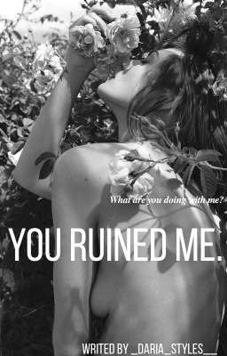 You ruined me. 