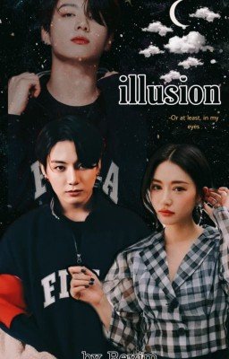 The illusion / Or at least in my eyes