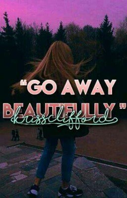Go away beautifully 