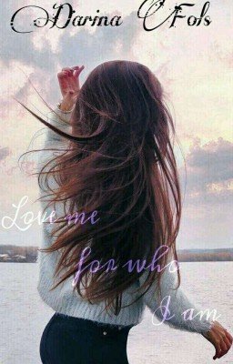 Love me for  who I am