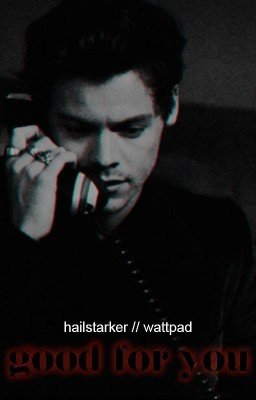 Good for you | Harry Styles x Reader |