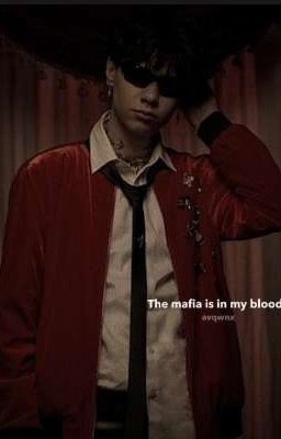 The mafia is in my blood. [L.B.]