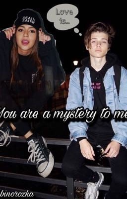 You are a mystery to me