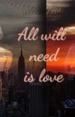 I will need is love