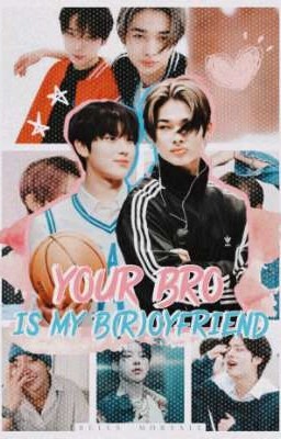 your bro is my b(r)oyfriend