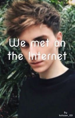 We met on the Internet. | Мы встретились в интернете.