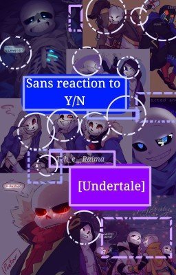 Sans reaction to Y/N[Undertale AU]