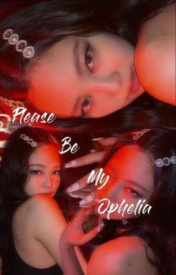 Please be my Ophelia
