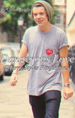 Dangerous love [Harry Styles fanfictions]