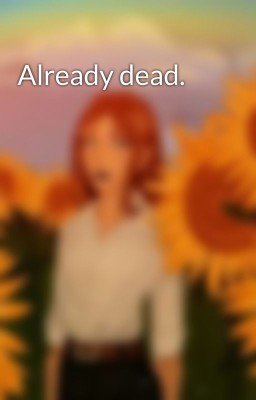 Already dead.