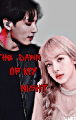 The dawn of my night 